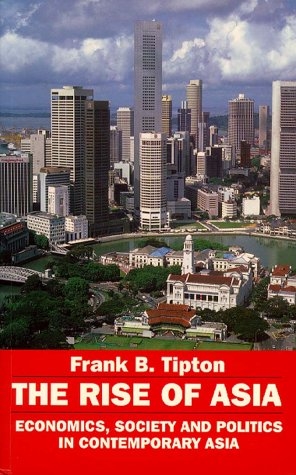 The Rise of Asia: Economics, Society, and Politics in Contemporary Asia