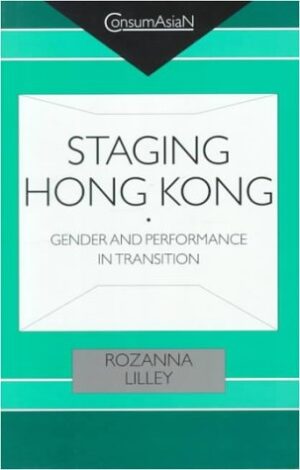 Staging Hong Kong: Gender and Performance in Transition