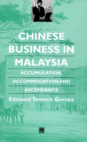 Chinese Business in Malaysia: Accumulation, Accommodation, and Ascendance
