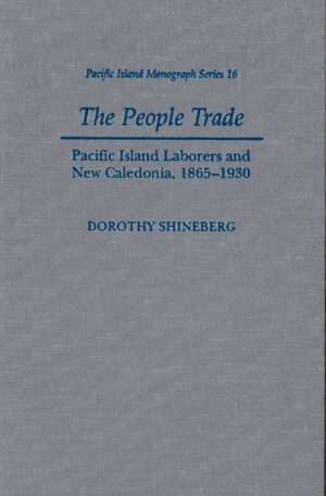 The People Trade: Pacific Island Laborers and New Caledonia, 1865-1930