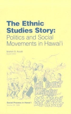 The Ethnic Studies Story: Politics and Social Movements in Hawaii - Essays in Honor of Marion Kelly