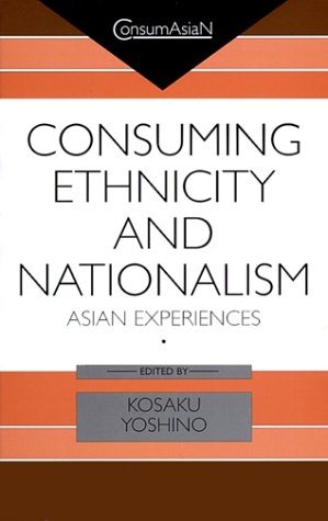 Consuming Ethnicity and Nationalism: Asian Experiences