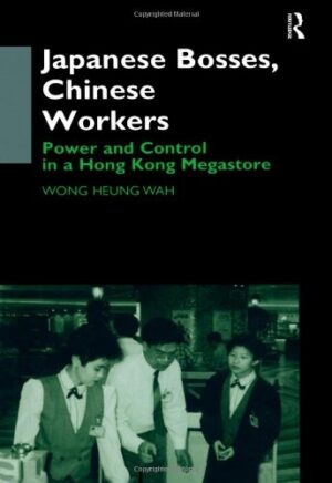 Japanese Bosses, Chinese Workers: Power and Control in a Hong Kong Megastore