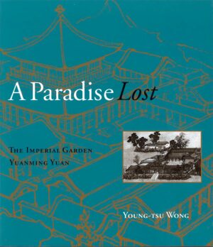 A Paradise Lost: The Imperial Garden Yuanming Yuan