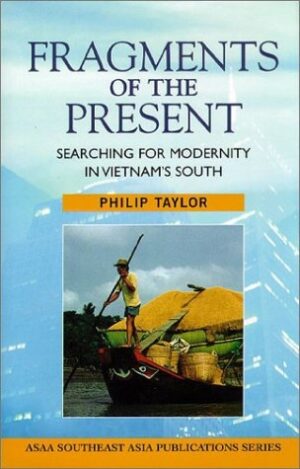 Fragments of the Present: Searching for Modernity in Vietnam's South