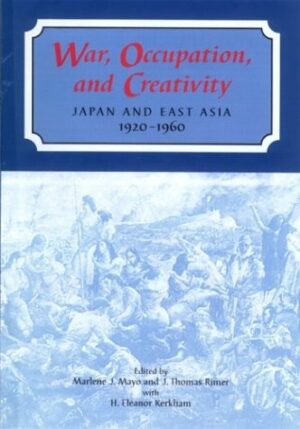 War, Occupation, and Creativity: Japan and East Asia, 1920-1960
