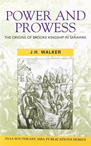 Power and Prowess: The Origins of Brooke Kingship in Sarawak