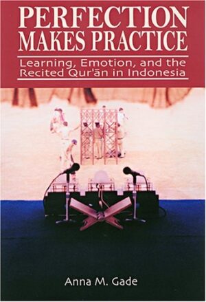 Perfection Makes Practice: Learning, Emotion, and the Recited Quran in Indonesia