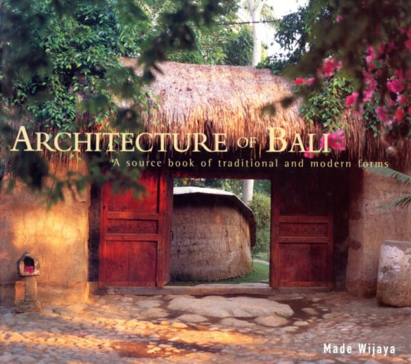 Architecture of Bali: A Source Book of Traditional and Modern Forms
