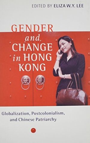 Gender and Change in Hong Kong: Globalization, Postcolonialism, and Chinese Patriarchy