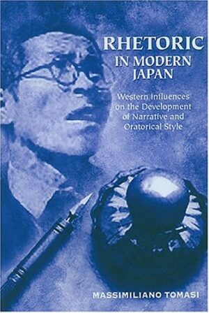 Rhetoric in Modern Japan: Western Influences on the Development of Narrative and Oratorical Style