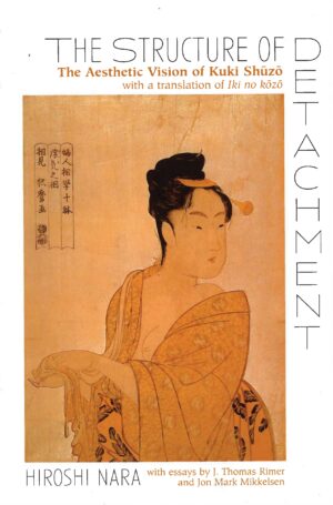 The Structure of Detachment: The Aesthetic Vision of Kuki Shuzo