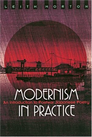 Modernism in Practice: An Introduction to Postwar Japanese Poetry