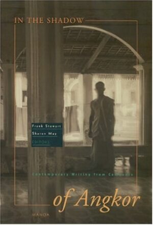 In the Shadow of Angkor: Contemporary Writing from Cambodia