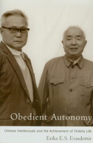 Obedient Autonomy: Chinese Intellectuals and the Achievement of Orderly Life