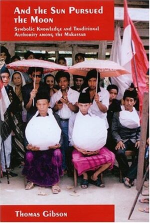 And the Sun Pursued the Moon: Symbolic Knowledge and Traditional Authority among the Makassar