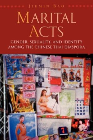 Marital Acts: Gender, Sexuality, and Identity among the Chinese Thai Diaspora
