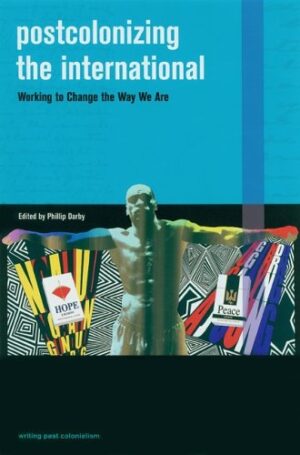 Postcolonizing the International: Working to Change the Way We Are