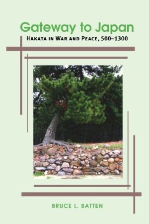 Gateway to Japan: Hakata in War and Peace, 500-1300