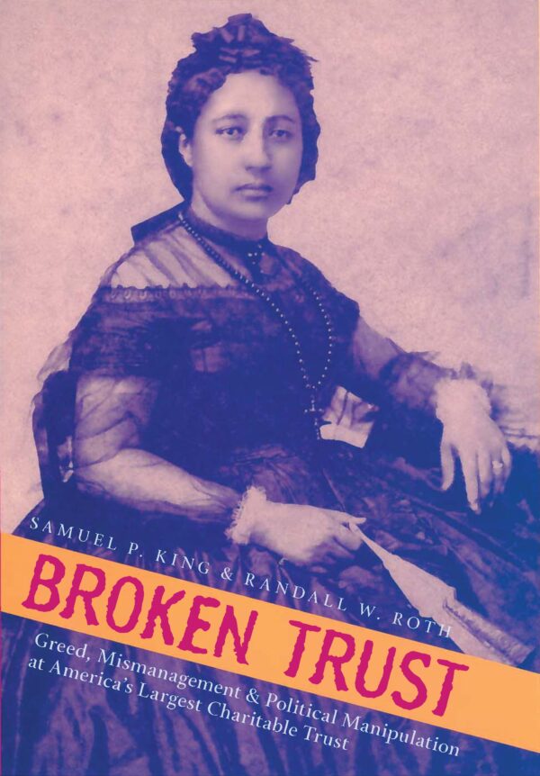 Broken Trust: Greed, Mismanagement & Political Manipulation at America’s Largest Charitable Trust