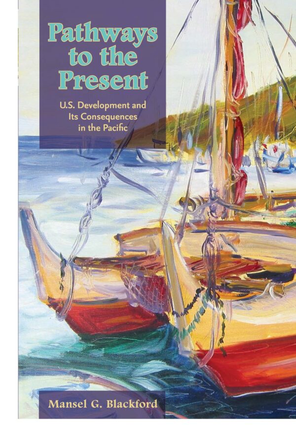 Pathways to the Present: U.S. Development and Its Consequences in the Pacific