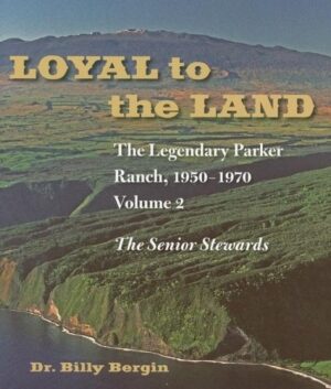 Loyal to the Land: The Legendary Parker Ranch, 1950–1970, Volume 2, The Senior Stewards