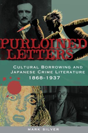 Purloined Letters: Cultural Borrowing and Japanese Crime Literature, 1868–1937
