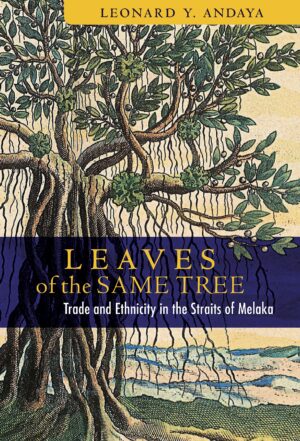 Leaves of the Same Tree: Trade and Ethnicity in the Straits of Melaka