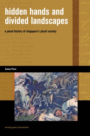 Hidden Hands and Divided Landscapes: A Penal History of Singapore’s Plural Society