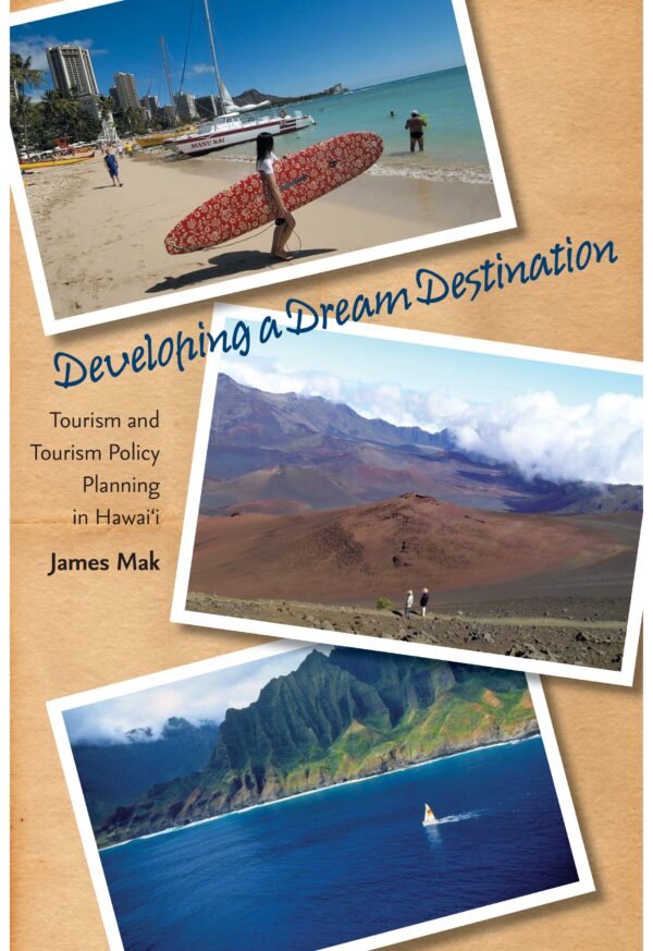 Developing a Dream Destination: Tourism and Tourism Policy Planning in Hawaii
