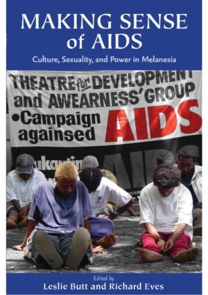 Making Sense of AIDS: Culture, Sexuality, and Power in Melanesia