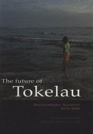 The Future of Tokelau: Decolonising Agendas, 1975–2006