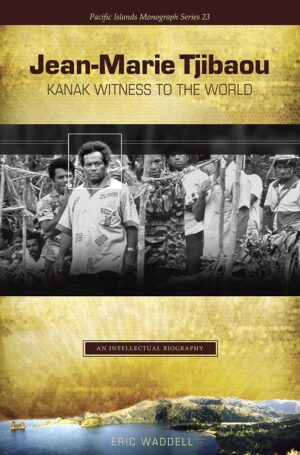 Jean-Marie Tjibaou, Kanak Witness to the World: An Intellectual Biography