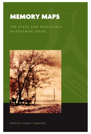 Memory Maps: The State and Manchuria in Postwar Japan