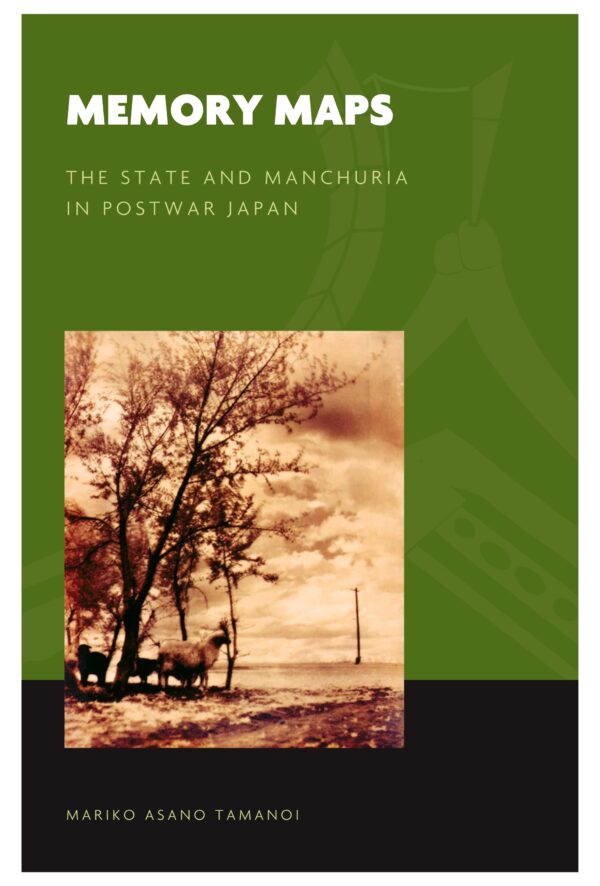 Memory Maps: The State and Manchuria in Postwar Japan