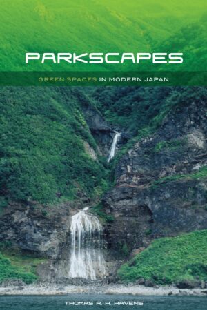 Parkscapes: Green Spaces in Modern Japan