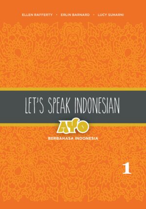 Let’s Speak Indonesian: Ayo Berbahasa Indonesia, Volume 1