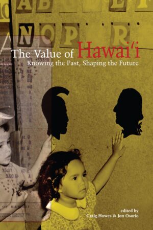 The Value of Hawai‘i: Knowing the Past, Shaping the Future