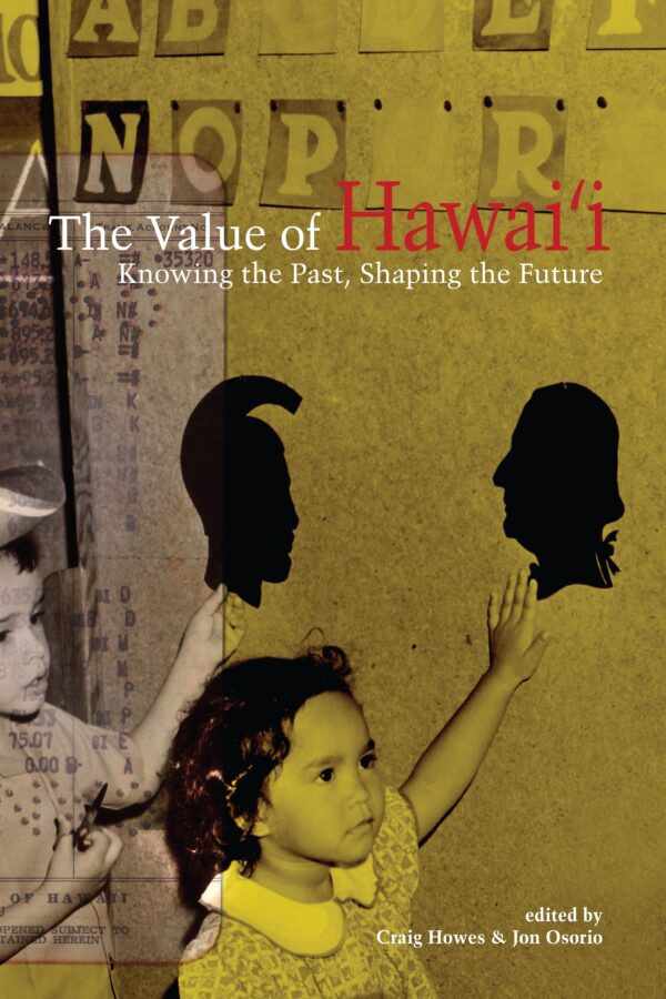 The Value of Hawai‘i: Knowing the Past, Shaping the Future