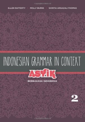 Indonesian Grammar in Context: Asyik Berbahasa Indonesia, Volume 2