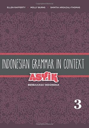 Indonesian Grammar in Context: Asyik Berbahasa Indonesia, Volume 3