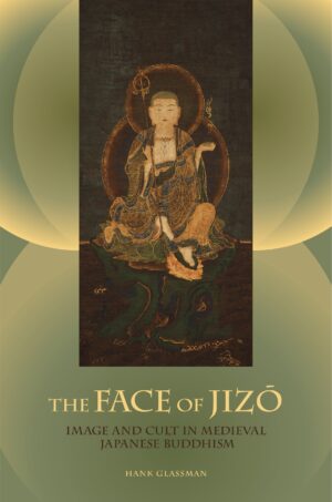 The Face of Jizo: Image and Cult in Medieval  Japanese Buddhism