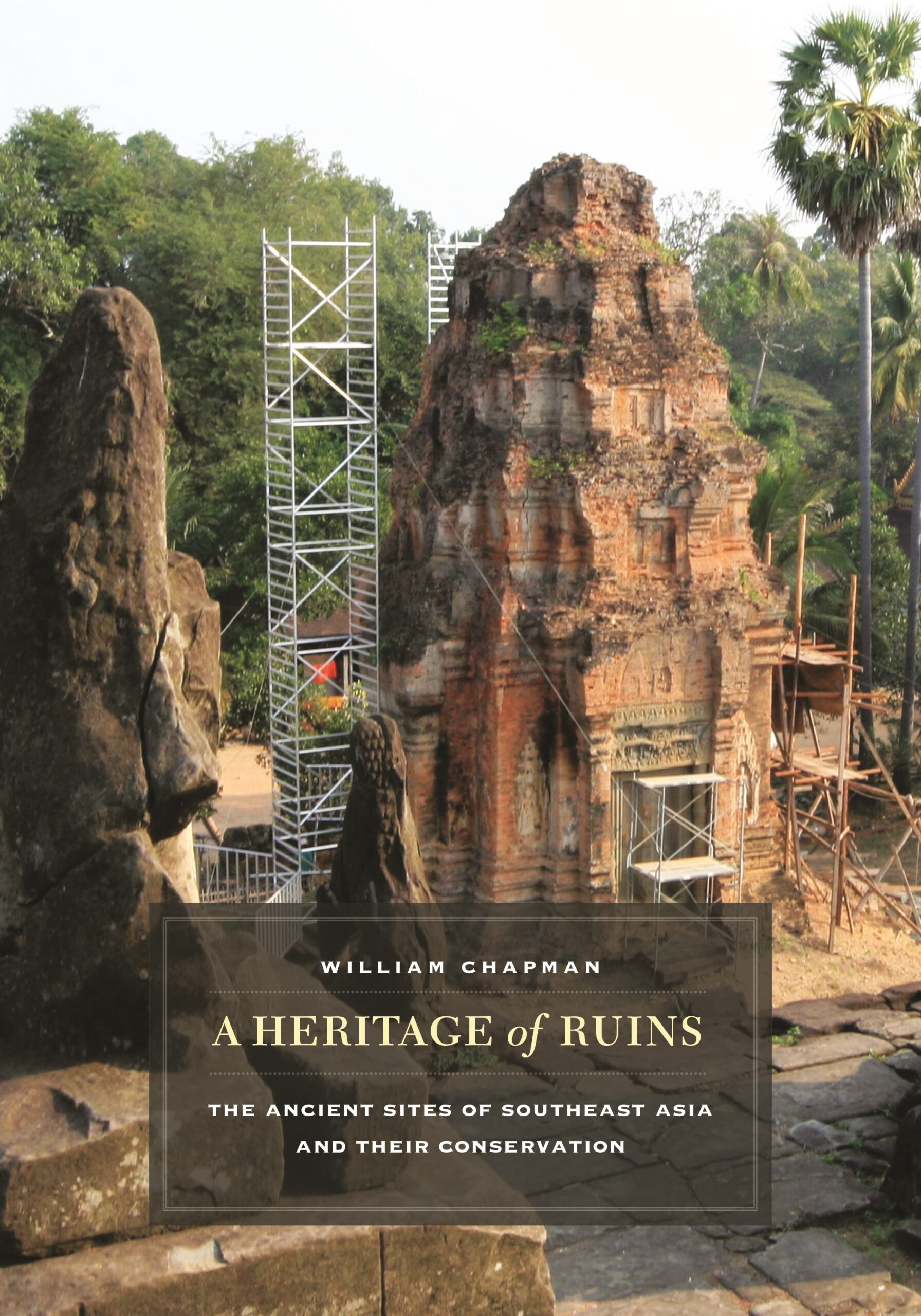 A Heritage of Ruins: The Ancient Sites of Southeast Asia and Their