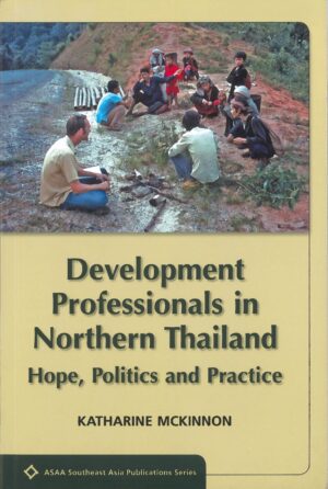 Development Professionals in Northern Thailand: Hope, Politics, Practice
