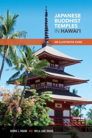 Japanese Buddhist Temples in Hawaii: An Illustrated Guide