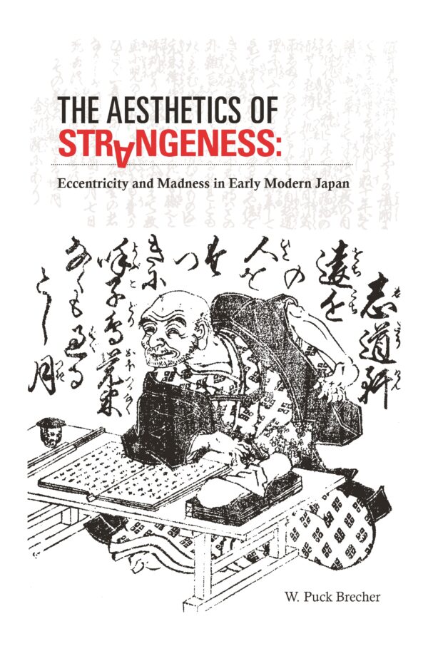The Aesthetics of Strangeness: Eccentricity and Madness in Early Modern Japan