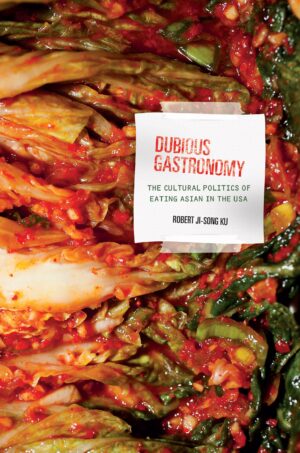 Dubious Gastronomy: The Cultural Politics of Eating Asian in the USA
