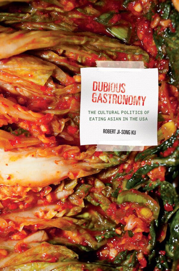 Dubious Gastronomy: The Cultural Politics of Eating Asian in the USA