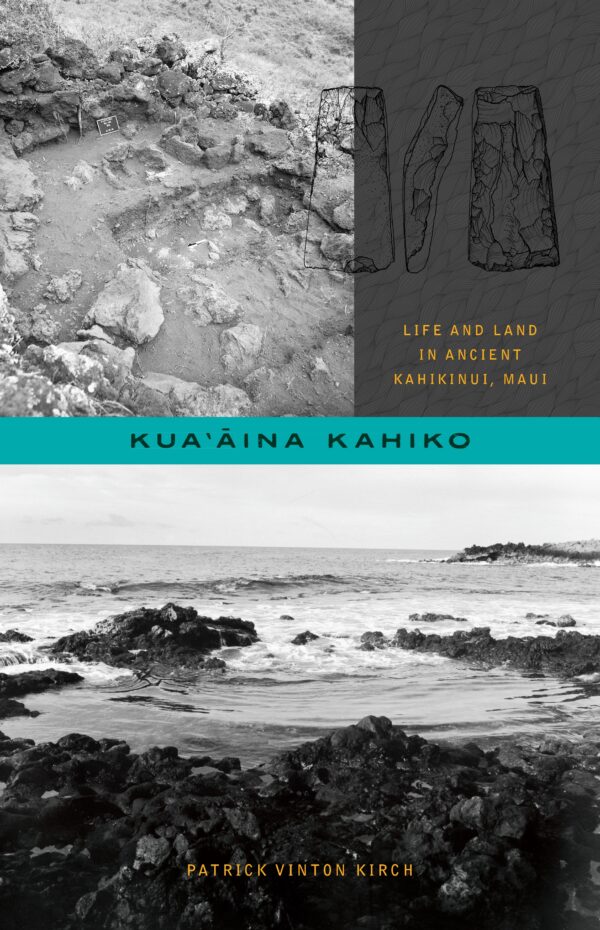Kua‘āina Kahiko: Life and Land in Ancient Kahikinui, Maui