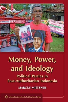 Money, Power, and Ideology: Political Parties in Post-Authoritarian Indonesia